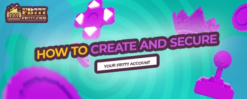 How to Create and Secure Your FB777 Account